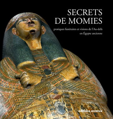 Couverture de Secrets de momies : pratiques funéraires et visions de l'au-delà en Egypte ancienne : exposition, Jublains, Musée archéologique départemental, du 8 juillet au 13 décembre 2011