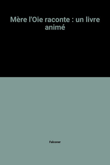 Couverture de Mère l'Oie raconte : un livre animé