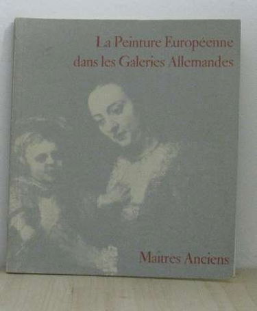 La peinture européenne dans les galeries allemandes I maîtres anciens