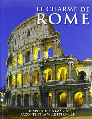 Couverture de Il fascino di Roma. Splendide immagini raccontano la città eterna. Ediz. francese