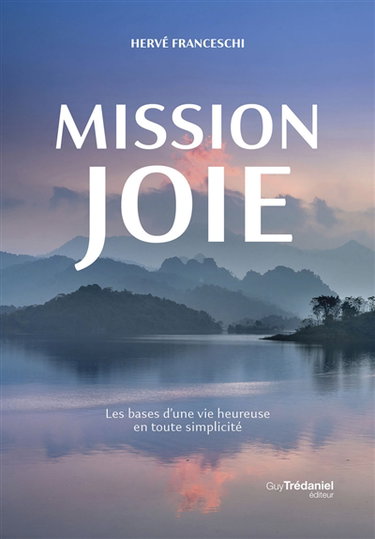 Couverture de Mission joie : les bases d'une vie heureuse en toute simplicité