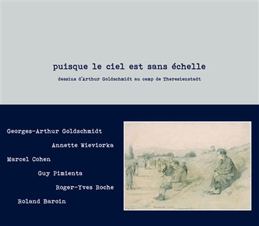 Puisque le ciel est sans échelle : dessins d'Arthur Goldschmidt au camp de Theresienstadt