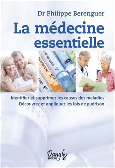 La médecine essentielle : identifiez et supprimez les causes des maladies, découvrez et appliquez les lois de guérison