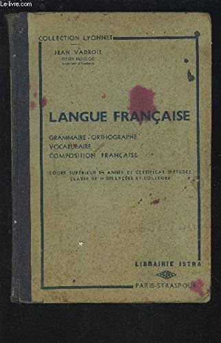 LANGUE FRANCAISE - GRAMMAIRE / ORTHOGRAPHE / VOCABULAIRE / COMPOSITION FRANCAISE - COURS SUPERIEUR 1° ANNEE ET CERTIFICAT D'ETUDES / CLASSE DE 7° DES LYCEES ET COLLEGES.