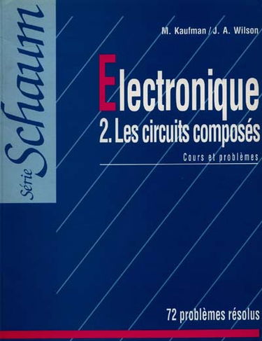 Electronique, rappels théoriques et applications. Vol. 2. Les Circuits composés, cours et problèmes