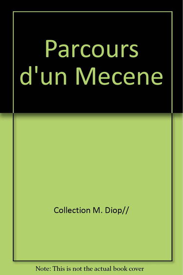 Parcours d'un mécène. Journey of a patron of the arts : collection Mourtala Diop