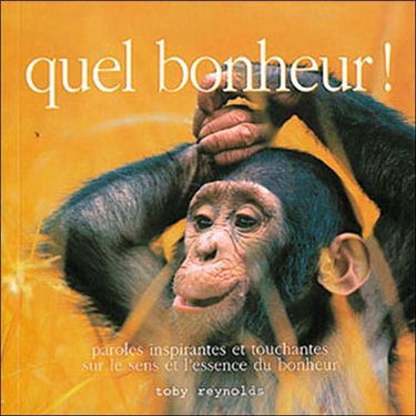 Quel bonheur !: Paroles inspirantes et touchantes sur le sens et l'essence du bonheur