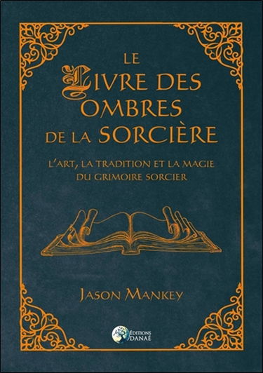 Le livre des ombres de la sorcière : l'art, la tradition et la magie du grimoire sorcier