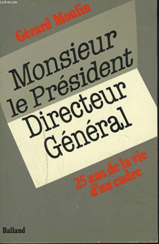 Monsieur le président directeur général : 25 ans de la vie d'un cadre