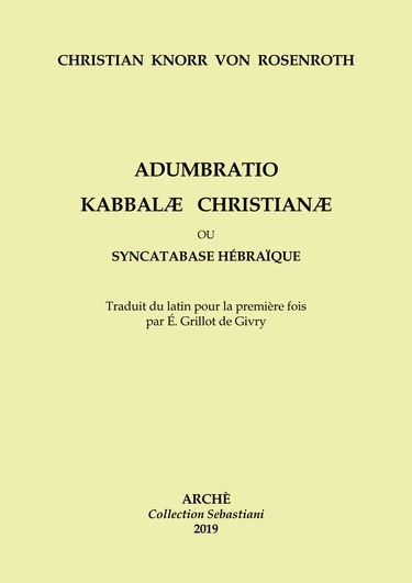 Adumbratio Kabbalae Christianae ou Syncatabase Hébraique: Taduit du latin pour la première fois par E. Grillot de Givry