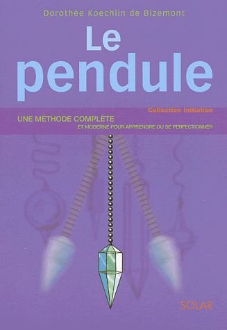 Le pendule, premières leçons de radiésthésie