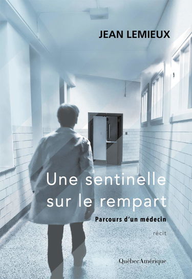 Une Sentinelle Sur le Rempart. Parcours d'un Medecin