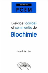 Exercices corrigés et commentés de biochimie : PCEM 1, Pharmacie, DEUG B, classes préparatoires
