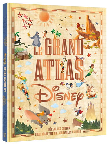 Le grand atlas Disney : déplie les cartes pour découvrir 20 incroyables univers !