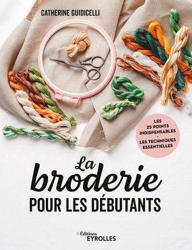 Couverture de La broderie pour les débutants : les 25 points indispensables, les techniques essentielles