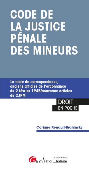 Code de la justice pénale des mineurs : la table de correspondance, anciens articles de l'ordonnance du 2 février 1945, nouveaux articles du CJPM