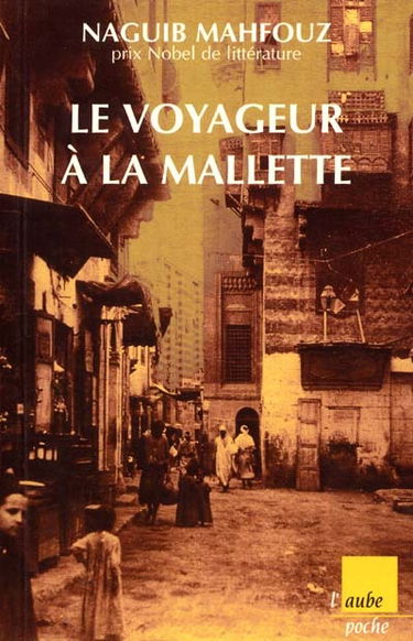 Le voyageur à la mallette. Naguib Mahfouz, du fils du pays à l'homme universel