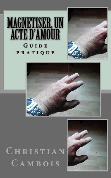 Couverture de Magnetiser, un acte d'amour: Guide pratique