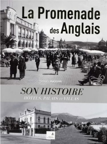 La promenade des Anglais : son histoire : hôtels, palais et villas