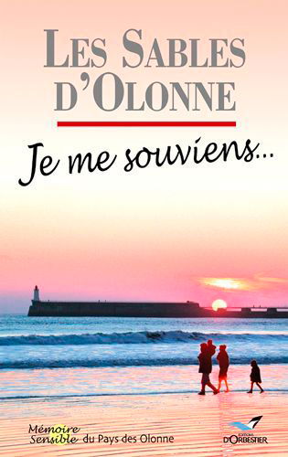 Les Sables-d'Olonne : je me souviens : mémoire sensible du pays des Olonne