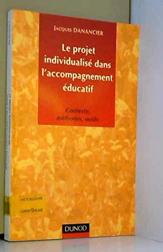 Le Projet Individualise Dans L'Accompagnement Educatif. Contexte, Methodes, Outils
