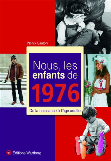 Nous, les enfants de 1976 : de la naissance à l'âge adulte