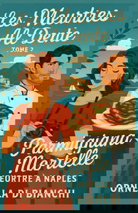 Les Meurtres Al Dente Tome 2 Parmigiana Mortelle Meurtre à Naples: Entre romance pimentée, humour croustillant et mystère bien ficelé, ce deuxième tome vous plongera dans un Naples haut en couleur