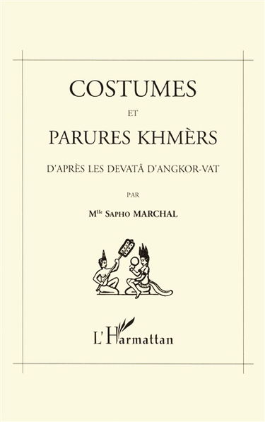 Costumes et parures khmers : d'après les devatâ d'Angkor-Vat