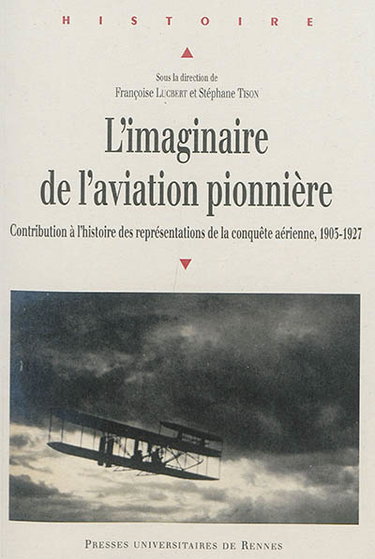 Couverture de L'imaginaire de l'aviation pionnière : contribution à l'histoire des représentations de la conquête aérienne, 1903-1927