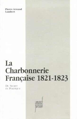 La charbonnerie française 1821-1823 : du secret en politique
