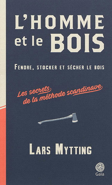 Couverture de L'homme et le bois : fendre, stocker et sécher le bois : les secrets de la méthode scandinave