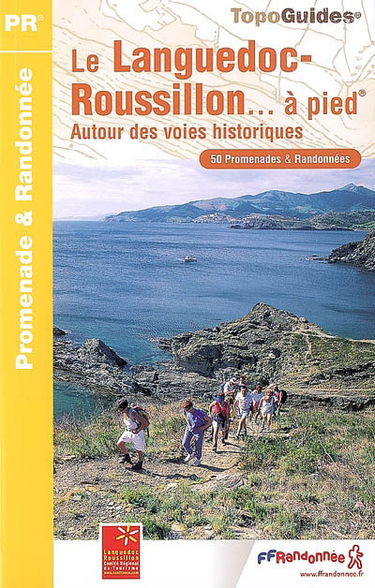 Le Languedoc-Roussillon... à pied : autour des voies historiques : 50 promenades & randonnées