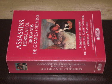 Assassins, hors-la-loi, brigands de grand chemin : mémoires et histoires de Lacenaire, Robert Macaire, Vidocq et Mandrin