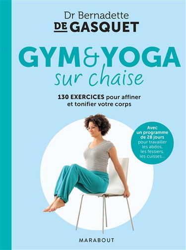 Couverture de Gym & yoga sur chaise : 130 exercices pour affiner et tonifier votre corps : avec un programme de 28 jours pour travailler les abdos, les fessiers, les cuisses... par Bernadette de Gasquet