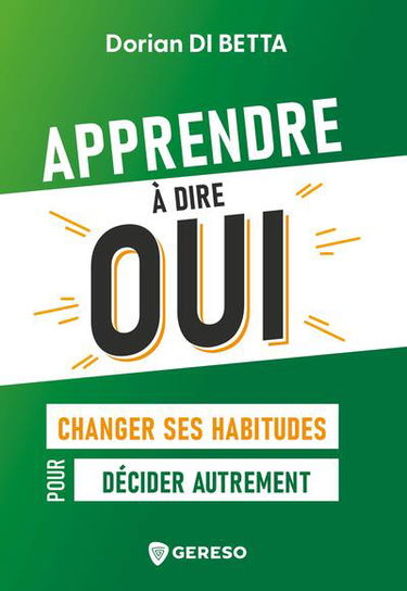 Apprendre à dire oui : changer ses habitudes pour décider autrement