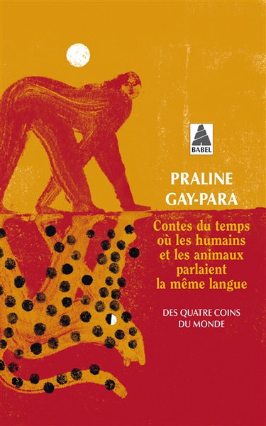 Couverture de Contes du temps où les humains et les animaux parlaient la même langue : des quatre coins du monde : Arménie, Bhoutan, Brésil, Chine, Etats-Unis, Ethiopie, Irak, Islande, Palestine, Sibérie, Soudan, Syrie, Tunisie, etc. par Praline Gay-Para