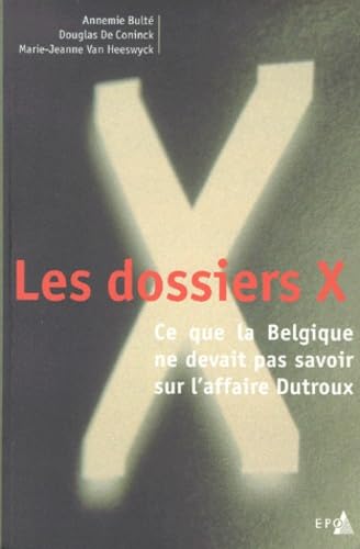 Les dossiers X : ce que la Belgique ne devait pas savoir sur l'affaire Dutroux