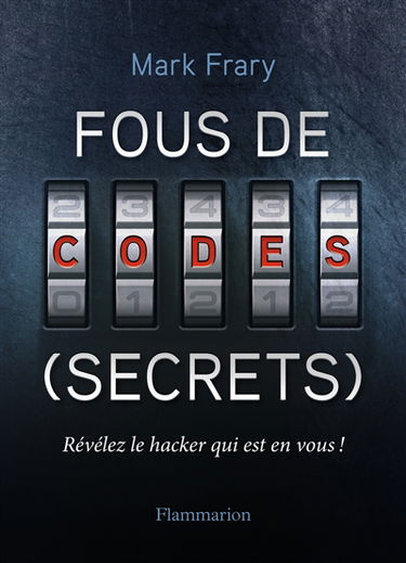 Fous de codes (secrets) : révélez le hacker qui est en vous !