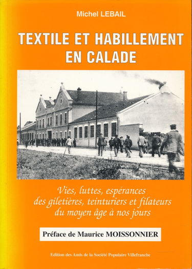 Textile Et Habillement En Calade. Vies, Luttes, Esperances Des Giletieres, Teinturiers Et Filateurs Du Moyen Age A Nos Jours