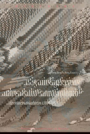 Les Juifs algériens dans la lutte anticoloniale : trajectoires dissidentes (1934-1965)