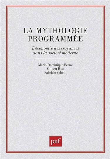 La Mythologie programmée : l'économie des croyances dans la société moderne