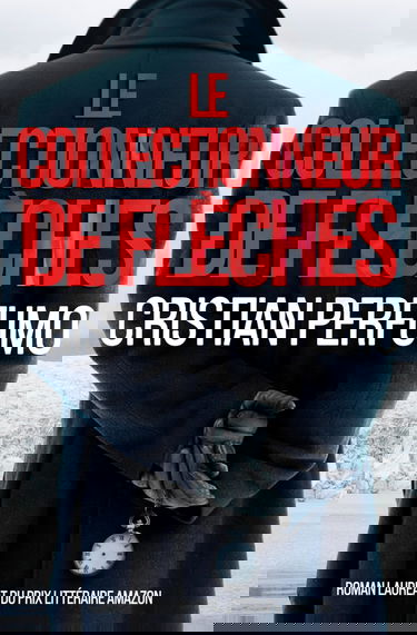 Le collectionneur de flèches: Un polar en Patagonie