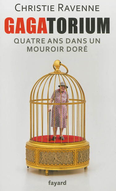 Gagatorium : quatre ans dans un mouroir doré