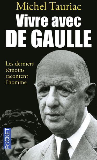 Vivre avec de Gaulle : les derniers témoins racontent l'homme
