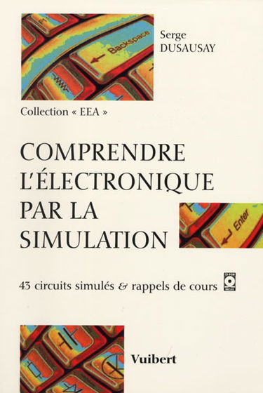Comprendre l'électronique par la simulation : 43 circuits simulés et rappels de cours