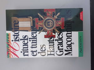 Histoire, rituels et tuileur des hauts grades maçonniques: Le rite écossais ancien et accepté