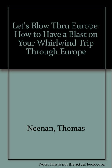 Couverture de Let's Blow Thru Europe: How to Have a Blast on Your Whirlwind Trip Through Europe