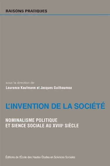 L'invention de la société : nominalisme politique et sciences sociales au XVIIIe siècle