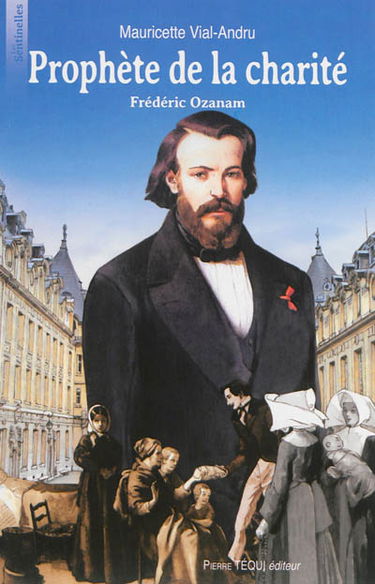Prophète de la charité : Frédéric Ozanam