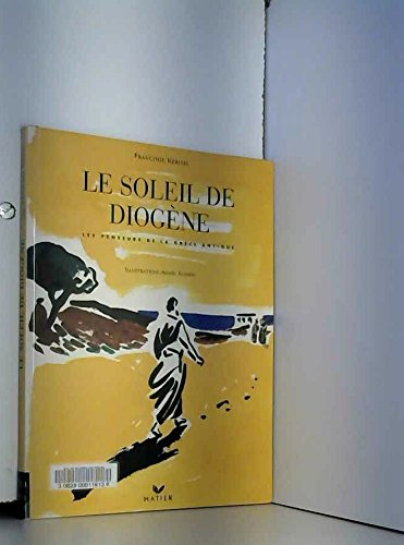Le Soleil de Diogène : les penseurs de la Grèce antique